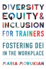 Image for Diversity, equity, and inclusion for trainers  : fostering DEI in the workplace