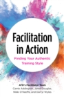 Image for Facilitation in action  : finding your authentic training style