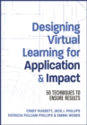 Image for Designing virtual learning for application and impact  : 50 techniques to ensure results