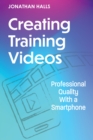 Image for Creating Training Videos : Professional Quality With a Smartphone