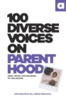 Image for 100 Diverse Voices On Parenthood: Ideas, advice, and anecdotes for new parents.