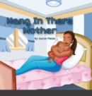 Image for Hang in there mother