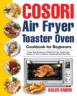 Image for COSORI Air Fryer Toaster Oven Cookbook for Beginners : Crispy, Easy &amp; Delicious COSORI Air Fryer Toaster Oven Recipes for Beginners &amp; Advanced Users 30-Day Meal Plan