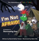 Image for I&#39;m Not Afraid! : A Lesson In Overcoming Fear