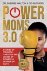 Image for POWER Moms 3.0 : Stories of Triumph Through the Lenses of Powerful Women of Faith: Stories of Triumph from