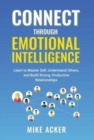 Image for Connect through Emotional Intelligence : Learn to master self, understand others, and build strong, productive relationships