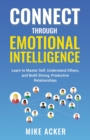 Image for Connect through Emotional Intelligence : Learn to master self, understand others, and build strong, productive relationships
