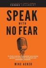 Image for Speak With No Fear : Go from a nervous, nauseated, and sweaty speaker to an excited, energized, and passionate presenter