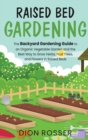 Image for Raised Bed Gardening : The Backyard Gardening Guide to an Organic Vegetable Garden and the Best Way to Grow Herbs, Fruit Trees, and Flowers in Raised Beds