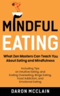 Image for Mindful Eating : What Zen Masters Can Teach You About Eating and Mindfulness, Including Tips on Intuitive Eating, and Ending Overeating, Binge Eating, Food Addiction, and Emotional Eating