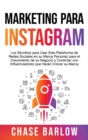 Image for Marketing para Instagram : Los secretos para usar esta plataforma de redes sociales en su marca personal, para el crecimiento de su negocio y conectar con influenciadores que haran crecer su marca