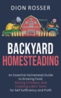 Image for Backyard Homesteading : An Essential Homestead Guide to Growing Food, Raising Chickens, and Creating a Mini-Farm for Self Sufficiency and Profit