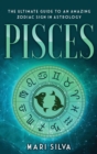 Image for Pisces : The Ultimate Guide to an Amazing Zodiac Sign in Astrology