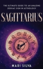 Image for Sagittarius : The Ultimate Guide to an Amazing Zodiac Sign in Astrology