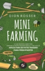 Image for Mini Farming : Lo que necesita saber para empezar su propia pequena granja y una guia de apicultura de patio trasero para principiantes