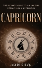 Image for Capricorn : The Ultimate Guide to an Amazing Zodiac Sign in Astrology