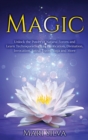 Image for Magic : Unlock the Power of Natural Forces and Learn Techniques Such as Purification, Divination, Invocation, Astral Travel, Yoga and More