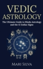 Image for Vedic Astrology : The Ultimate Guide to Hindu Astrology and the 12 Zodiac Signs
