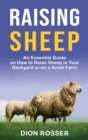 Image for Raising Sheep : An Essential Guide on How to Raise Sheep in Your Backyard or on a Small Farm