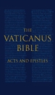 Image for The Vaticanus Bible : ACTS AND EPISTLES: A Modified Pseudofacsimile of Acts-Hebrews 9:14 as found in the Greek New Testament of Codex Vaticanus (Vat.gr. 1209)
