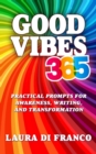 Image for Good Vibes 365: Practical Prompts for Awareness, Writing, and Transformation