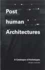 Image for Posthuman Architectures : A Catalogue of Archetypes