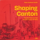 Image for Shaping Canton  : the mountains are high and the emperor far away