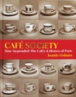 Image for Cafâe society  : time suspended, the cafâes &amp; bistros of Paris