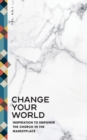 Image for Change Your World : Inspiration to Empower the Church in the Marketplace