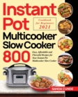 Image for Instant Pot Multicooker Slow Cooker Cookbook for Beginners 2021 : 800 Easy, Affordable and Flavorful Recipes for Your Instant Pot Multicooker Slow Cooker