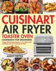 Image for Cuisinart Air Fryer Toaster Oven Cookbook for Beginners : Crispy, Quick &amp; Easy Recipes to Fry, Bake, Grill, and Roast with Your Cuisinart Air Fryer