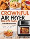 Image for CROWNFUL Air Fryer Toaster Oven Cookbook for Beginners : Amazingly Easy and Crispy CROWNFUL Air Fryer Toaster Oven Recipes for Quick and Healthy Meals