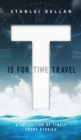 Image for T Is for Time Travel : A collection of timely short stories