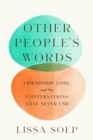 Image for Other People’s Words : Friendship, Loss, and the Conversations That Never End