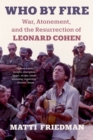 Image for Who By Fire : War, Atonement, and the Resurrection of Leonard Cohen