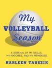 Image for My Volleyball Season : A journal of my skills, my matches, and my memories.