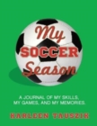 Image for My Soccer Season : A journal of my skills, my games, and my memories.