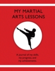 Image for My Martial Arts Lessons : A journal of my skills, my progress, and my achievements.