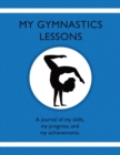Image for My Gymnastic Lessons : A journal of my skills, my progress, and my achievements.