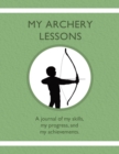 Image for My Archery Lessons : A journal of my skills, my progress, and my achievements.