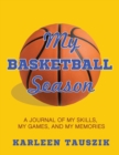 Image for My Basketball Season : A journal of my skills, my games, and my memories.