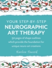 Image for Your Step-by-Step Neurographic Art Therapy : 50 pages of shape outlines which provide the foundation for unique neuro art creations