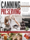 Image for Canning and Preserving for Beginners : The Complete Guide to Can and Preserve any Food in Jars, with Easy and Tasty Recipes. Learn how to Preserve and Cook Veggies, Fruit, Meat, Poultry, Fish and More