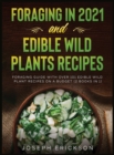 Image for Foraging in 2021 AND Edible Wild Plants Recipes : Foraging Guide With Over 101 Edible Wild Plant Recipes On A Budget (2 Books In 1)