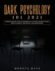 Image for Dark Psychology 101 2021 : Understanding the Techniques of Covert Manipulation, Mind Control, Influence, and Persuasion