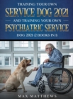 Image for Training Your Own Service Dog AND Training Your Own Psychiatric Service Dog 2021 : (2 Books IN 1)