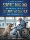 Image for Training Your Own Service Dog AND Training Your Own Psychiatric Service Dog 2021 : (2 Books IN 1)