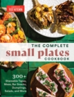 Image for The complete small plates cookbook  : 200+ little bites with big flavor