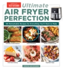 Image for Ultimate air fryer perfection  : 125 remarkable recipes that make the most of your air fryer