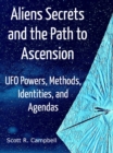Image for Alien Secrets and the Path to Ascension: Powers, Methods, Identities, and Agendas Amidst a Scientific Inquiry